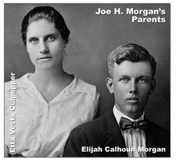 Joe H. Morgan's Parents: Elijah Calhoun Morgan and Etta Vesta Culpepper